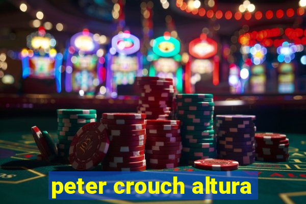 peter crouch altura